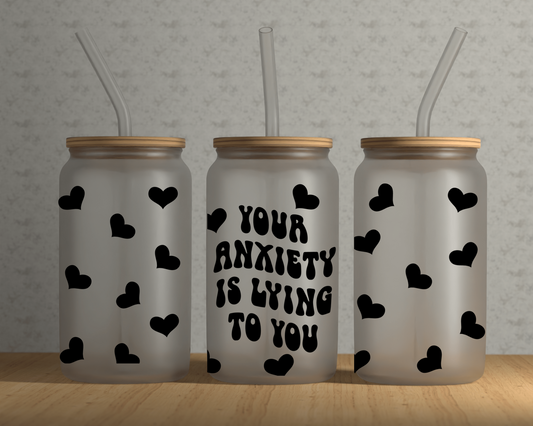 Your Anxiety Is Lying to You glass Can