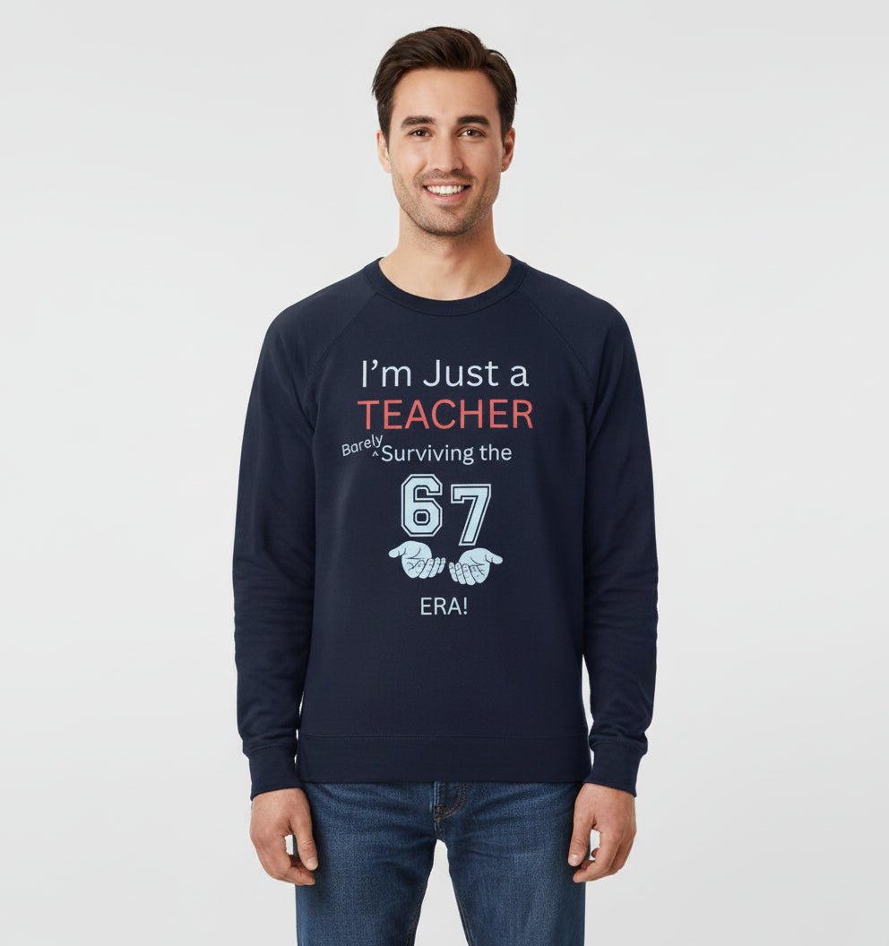 “I’m Just a Teacher Barely Surviving the 67 Era” Crewneck