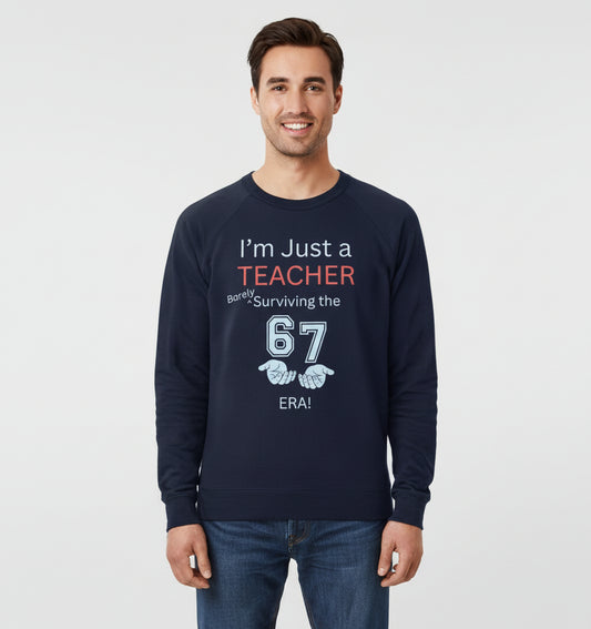 “I’m Just a Teacher Barely Surviving the 67 Era” Crewneck