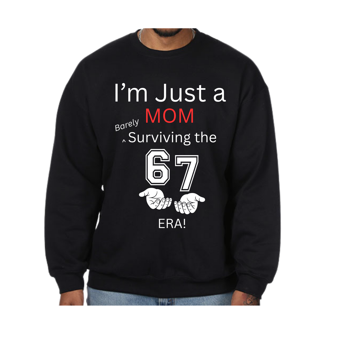 “I’m Just a Mom Barely Surviving the 67 Era” Crewneck