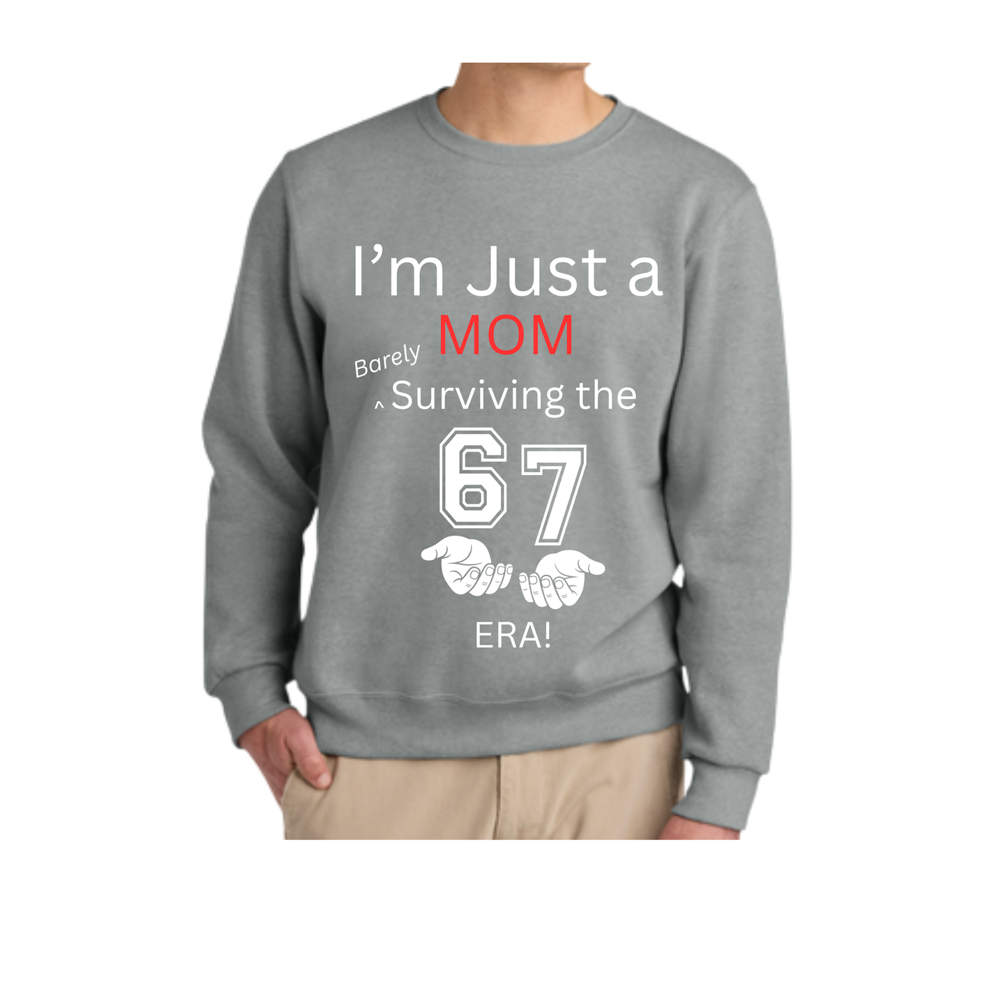 “I’m Just a Mom Barely Surviving the 67 Era” Crewneck