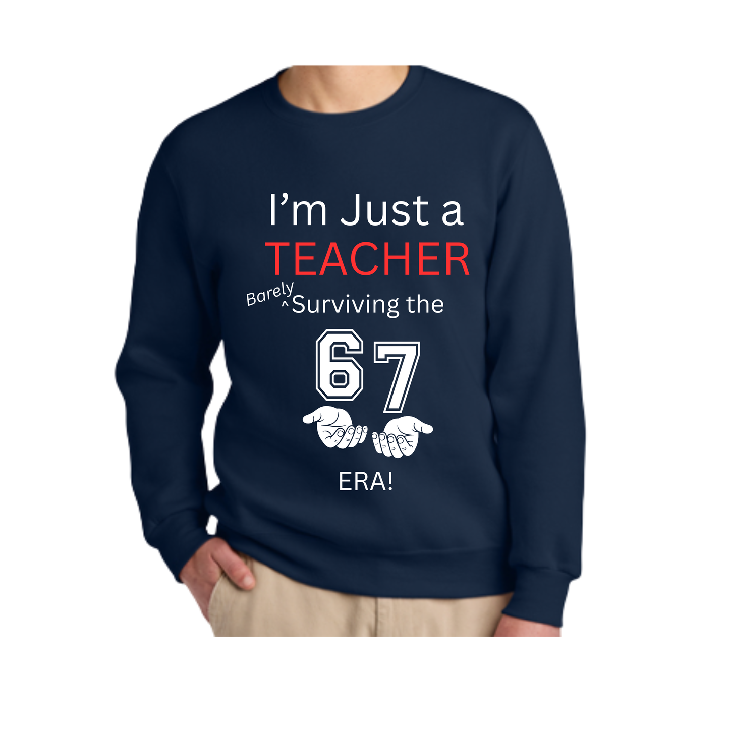 “I’m Just a Teacher Barely Surviving the 67 Era” Crewneck