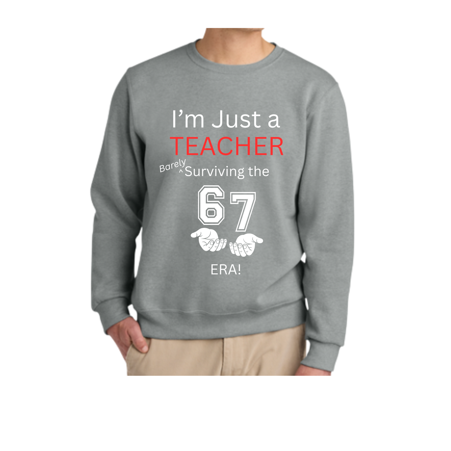 “I’m Just a Teacher Barely Surviving the 67 Era” Crewneck